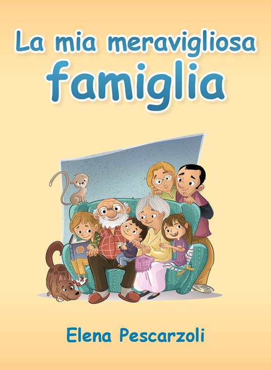 La mia meravigliosa famiglia. Ediz. illustrata - Elena Pescarzoli - copertina