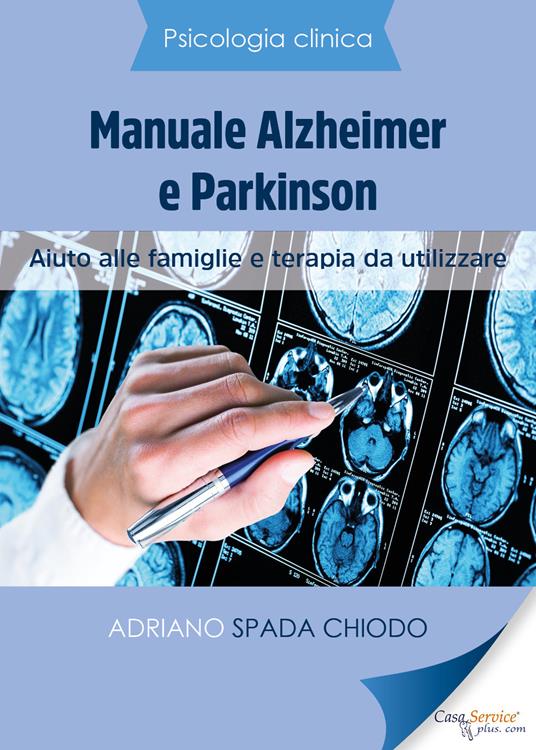 Psicologia Clinica. Manuale Alzheimer e Parkinson. Aiuto alle famiglie e terapia da utilizzare - Adriano Spada Chiodo - copertina