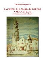La chiesa di S. Maria di Loreto a Mola di Bari tra passato, presente e futuro