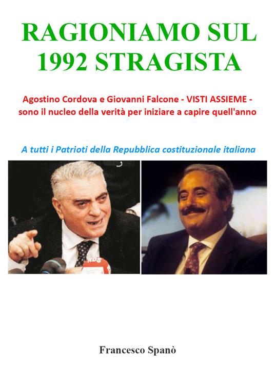 Ragioniamo sul 1992 stragista. Agostino Cordova e Giovanni Falcone, visti assieme, sono il nucleo della verità per iniziare a capire quell'anno - Francesco Spanò - copertina