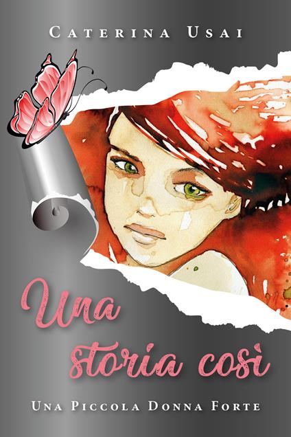 Una storia così. Una piccola donna forte - Caterina Usai - copertina