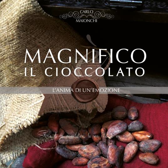 Magnifico il cioccolato. L'anima di un'emozione - Carlo Maionchi - copertina