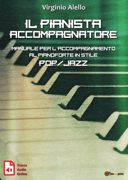 Il pianista accompagnatore. Manuale per l'accompagnamento al pianoforte in stile pop/jazz - Virginio Aiello - copertina