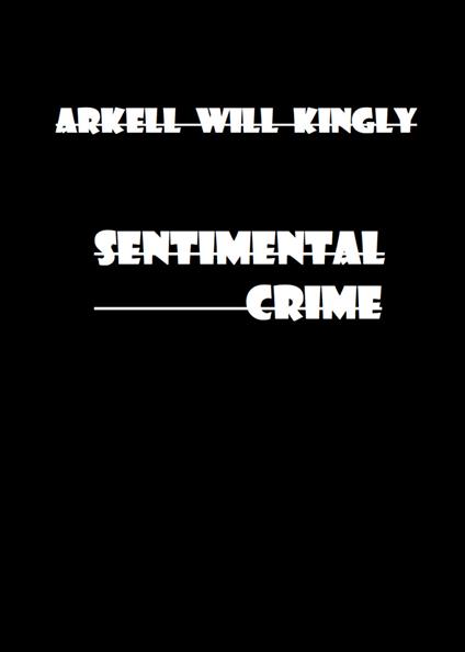 Sentimental crime - Arkell Will Kingly - copertina