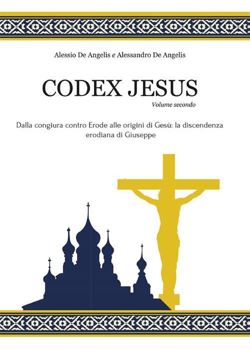 Codex Jesus. Vol. 2 - Alessandro De Angelis,Alessio De Angelis - ebook