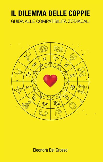 Il dilemma delle coppie. Guida alle compatibilità zodiacali - Eleonora Del Grosso - ebook