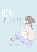 Non spegnermi