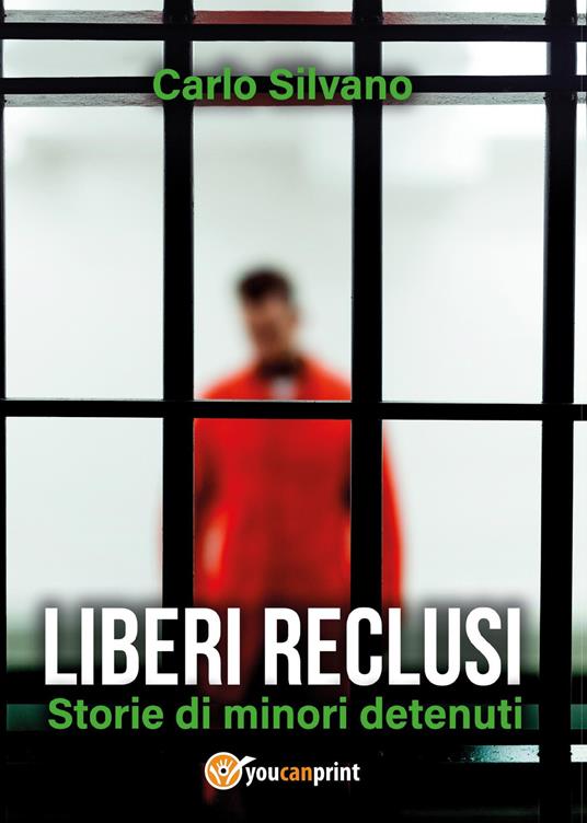 Liberi reclusi. Storie di minori detenuti - Carlo Silvano - copertina