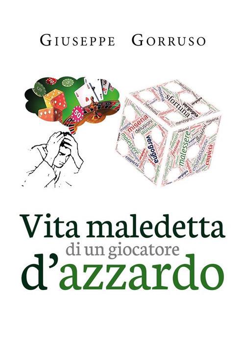 Vita maledetta di un giocatore d'azzardo - Giuseppe Gorruso - ebook