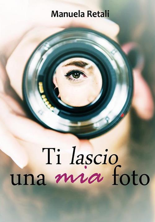 Ti lascio una mia foto - Manuela Retali - ebook