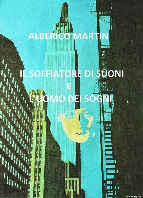 Il soffiatore di suoni e l'uomo dei sogni - Alberico Martin - ebook