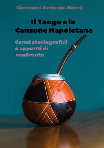 Il tango e la canzone napoletana. Cenni storiografici e appunti di confronto - Giovanni Antonio Miceli - copertina
