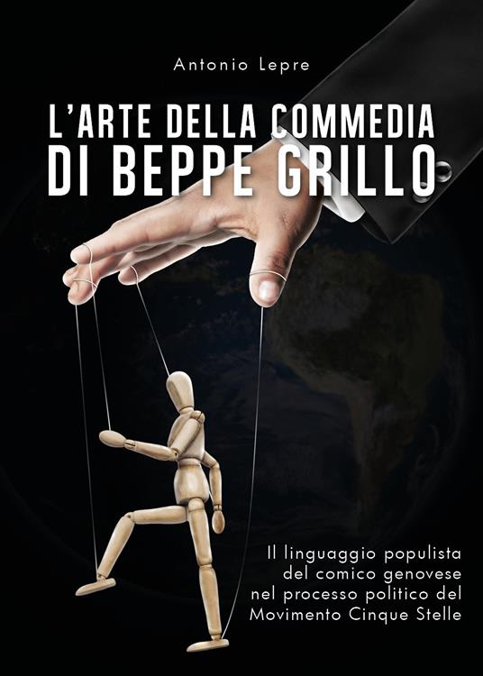 L' arte della commedia di Beppe Grillo. Il linguaggio populista del comico genovese nel processo politico del Movimento Cinque Stelle - Antonio Lepre - copertina