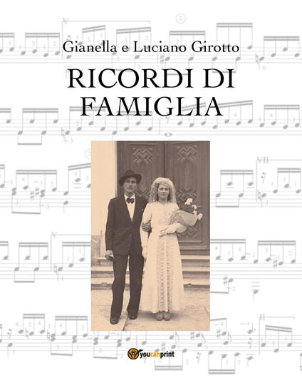 Ricordi di famiglia - Gianella Girotto,Luciano Girotto - copertina