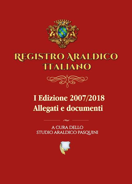Registro araldico italiano. I Edizione 2007-2018. Vol. 2: Allegati e documenti. - Sebastiano Pasquini - copertina