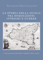 La storia della Sicilia tra dominazioni, intrighi e guerre