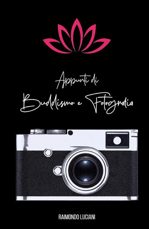 Appunti di buddismo e fotografia - Raimondo Luciani - ebook