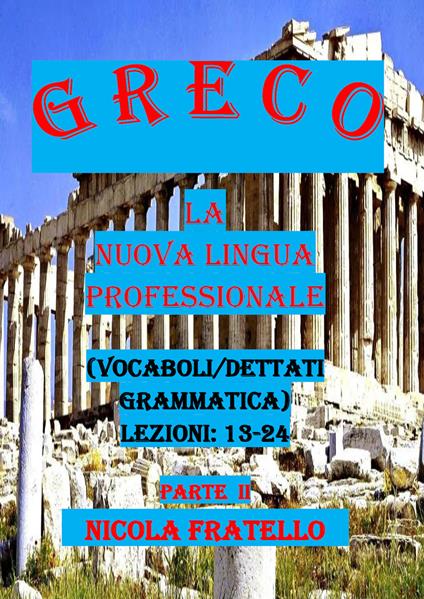 Greco. La nuova lingua professionale. Vol. 2: Lezioni 13-24. - Nicola Fratello - copertina