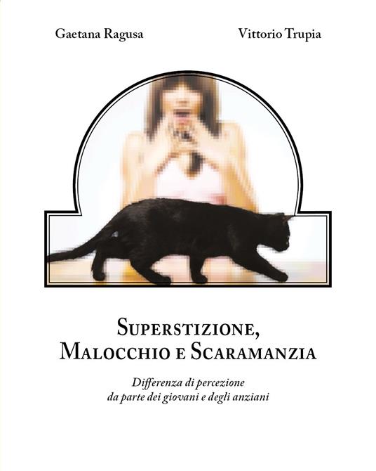 Superstizione, malocchio e scaramanzia - Gaetana Ragusa,Vittorio Trupia - copertina