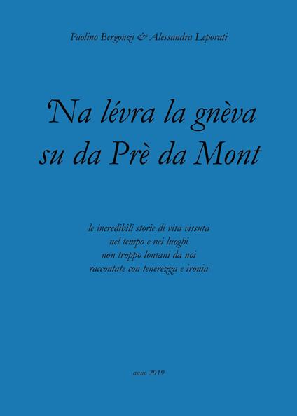 'Na lévra la gnèva su da Prè da Mont - Alessandra Leporati,Paolino Bergonzi - copertina