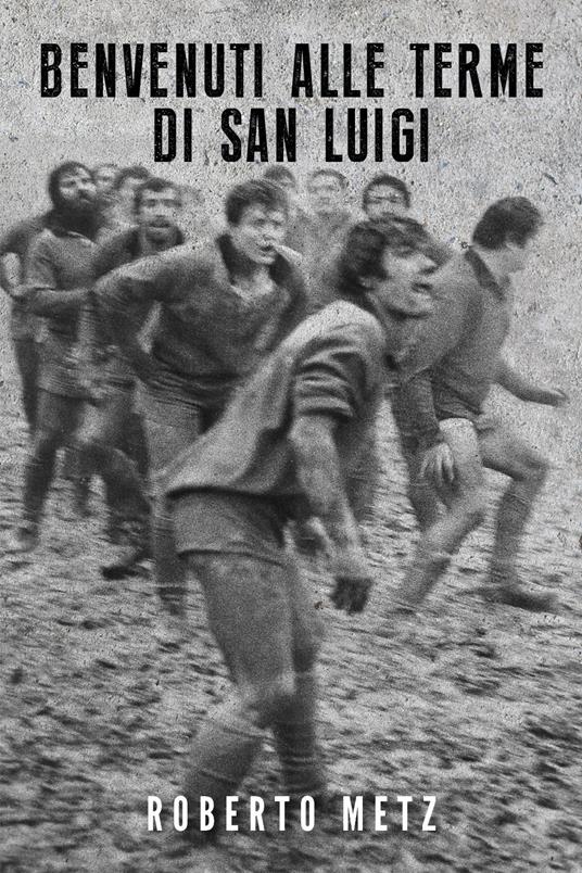 Benvenuti alle terme di San Luigi - Roberto Metz - copertina