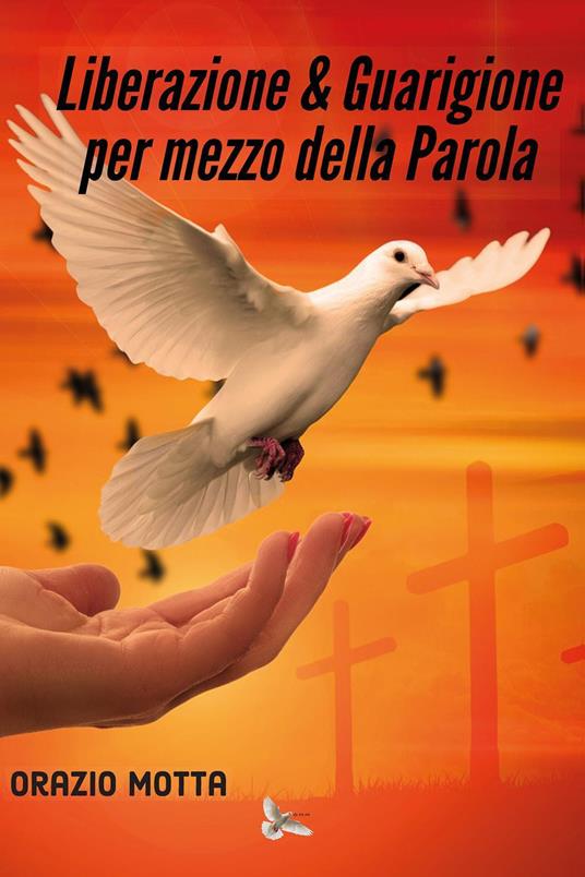 Liberazione & guarigione per mezzo della parola - Orazio Motta - copertina