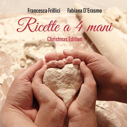 Ricette a 4 mani. Christmas edition - Francesca Frillici,Fabiana D'Erasmo - copertina