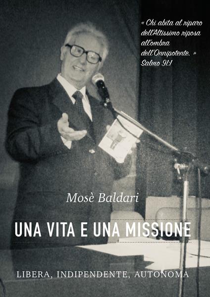 Mosè Baldari: una vita e una missione libera, indipendente, autonoma - Gabriella Baldari,Sarah Sow - copertina