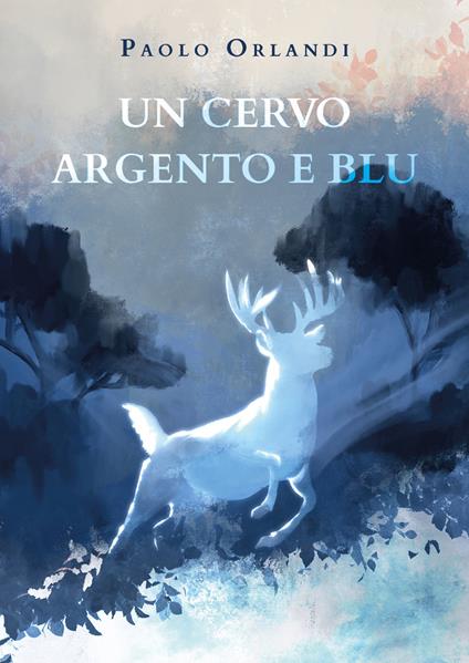 Un cervo argento e blu - Paolo Orlandi - copertina