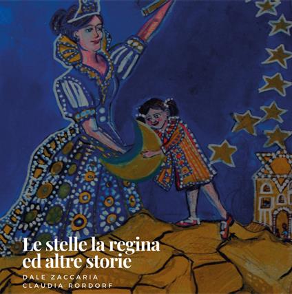 Le stelle, la regina ed altre storie - Dale Zaccaria,Claudia Rordorf - copertina