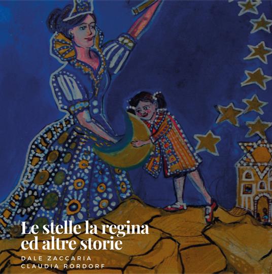 Le stelle, la regina ed altre storie - Dale Zaccaria,Claudia Rordorf - copertina