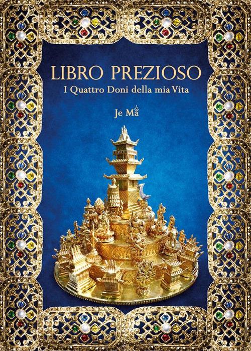 Libro prezioso. I quattro doni della mia vita - Je Ma - ebook