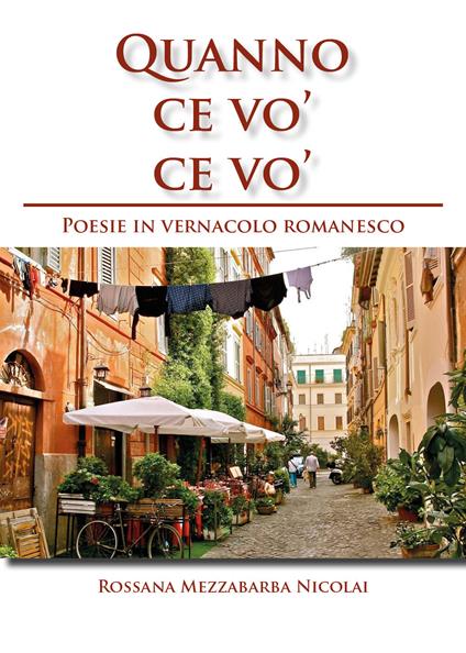 Quanno ce vo' ce vo'. Poesie in Vernacolo Romanesco - Rossana Mezzabarba Nicolai - copertina