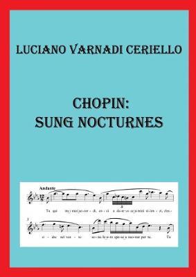 Chopin: sung nocturnes. Ediz. italiana - Luciano Varnadi Ceriello - copertina