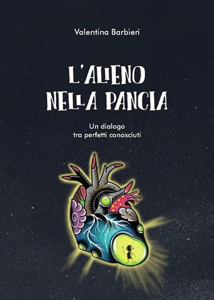 L' alieno nella pancia. Un dialogo tra perfetti sconosciuti - Valentina Barbieri - ebook