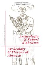 Archeologia & sapori d'Abruzzo. Ediz. italiana e inglese