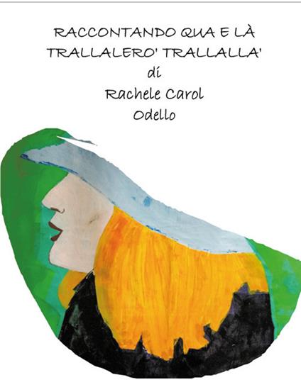 Raccontando qua e là trallalerò trallallà - Rachele Carol Odello - copertina