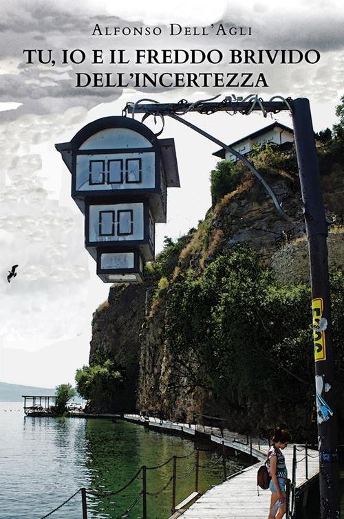 Tu, io e il freddo brivido dell'incertezza - Alfonso Dell'Agli - ebook
