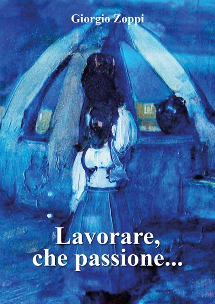 Lavorare, che passione... - Giorgio Zoppi - copertina