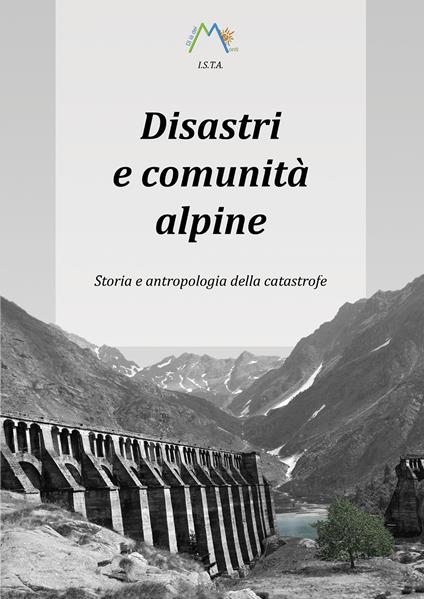 Disastri e comunità alpine. Storia e antropologia della catastrofe - Luca Giarelli - copertina