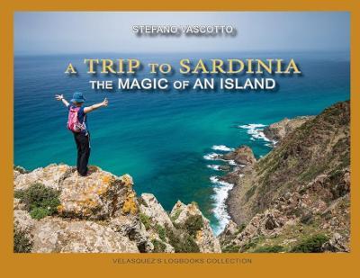 A trip to Sardinia. The magic of an island - Stefano Vascotto - copertina