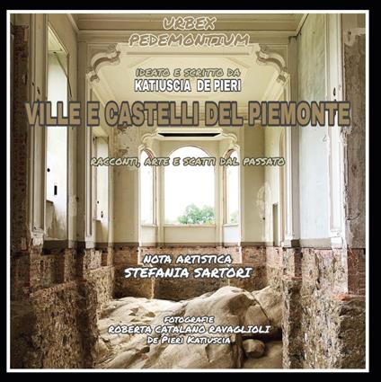 Urbex. Ville e castelli del Piemonte - Katiuscia De Pieri - copertina