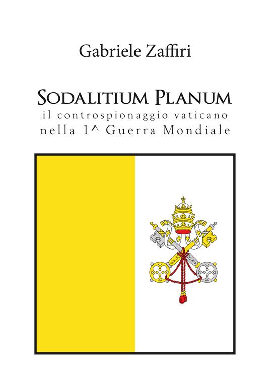 Sodalitium Planum. Il controspionaggio vaticano nella prima guerra mondiale - Gabriele Zaffiri - copertina