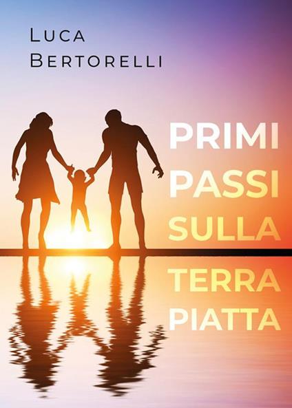 Primi passi sulla terra piatta - Luca Bertorelli - ebook
