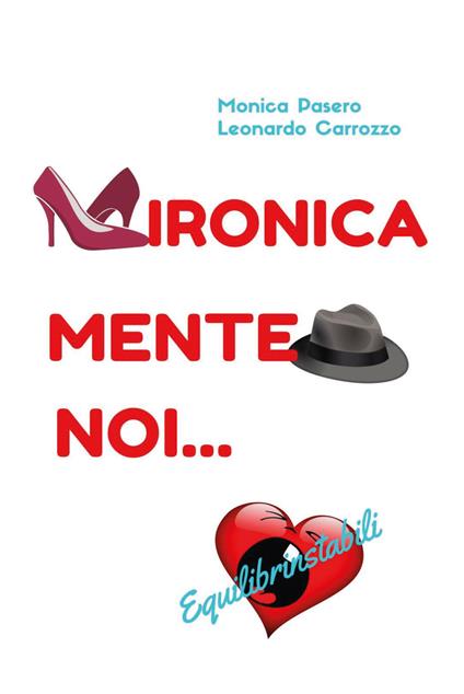 Ironicamente noi... Equilibrinstabili - Monica Pasero,Leonardo Carrozzo - copertina