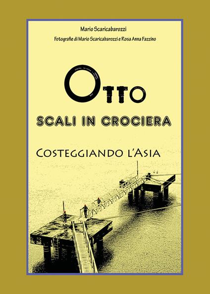 Otto scali in Crociera costeggiando l'Asia. Ediz. illustrata - Mario Scaricabarozzi - copertina