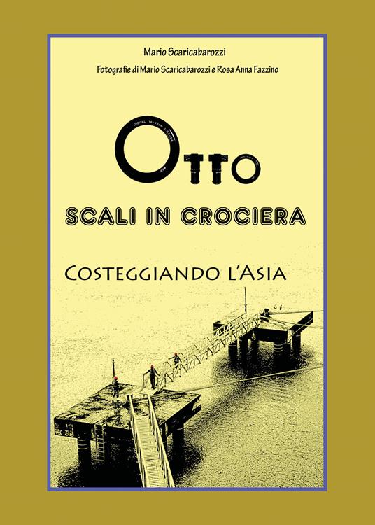 Otto scali in Crociera costeggiando l'Asia. Ediz. illustrata - Mario Scaricabarozzi - copertina
