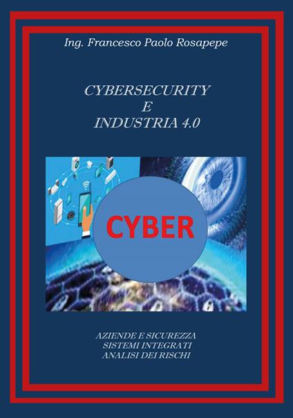 Cybersecurity e industria 4.0 - Francesco Paolo Rosapepe - copertina