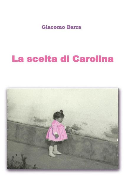 La scelta di Carolina - Giacomo Barra - ebook