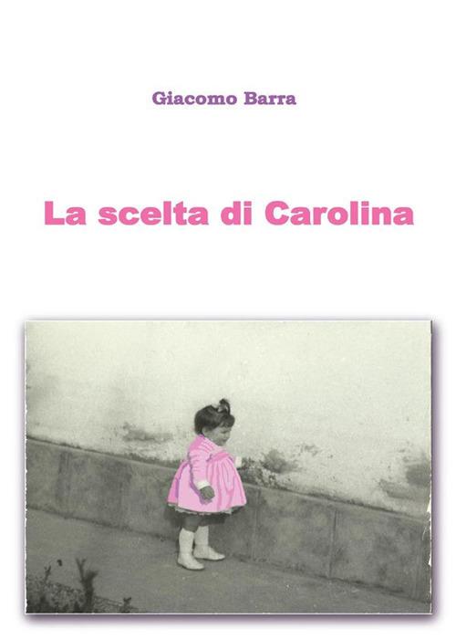 La scelta di Carolina - Giacomo Barra - ebook